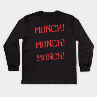 MUNCH! MUNCH! MUNCH! Kids Long Sleeve T-Shirt